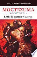 Libro Moctezuma Xocoyotzin, entre la espada y la cruz