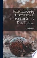 Libro Monografía Histórica É Iconográfica Del Traje...