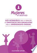 Libro Mujeres en desarrollo: guía metodológica para la formación de competencias info-comunicativas para el emprendimiento femenino