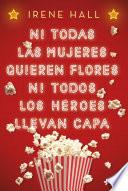 Libro Ni todas las mujeres quieren flores ni todos los héroes llevan capa