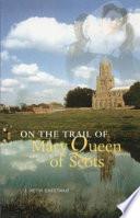 Libro On the Trail of Mary Queen of Scots