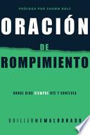 Libro Oración de Rompimiento: Donde Dios Siempre Oye Y Contesta