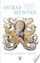 Libro Otras mentes. El pulpo, el mar y los orígenes profundos de la consciencia