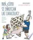 Libro Papá, ¿cómo se enroscan las caracolas?