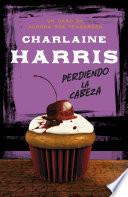 Libro Perdiendo la cabeza (Serie Aurora Roe Teagarden 5)