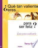 Libro ¿Qué tan valiente eres para ser feliz?