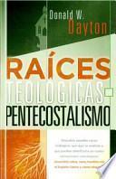 Libro Raices Teologicas del Pentecostalismo = Theological Roots of Pentecostalism