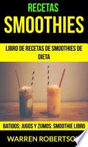 Libro Recetas: Smoothies: Libro de Recetas de Smoothies de Dieta (Batidos: Jugos y Zumos: Smoothie Libro)