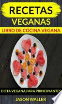 Libro Recetas Veganas: Libro de cocina vegana: dieta vegana para principiantes