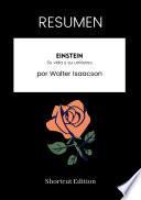 Libro RESUMEN - Einstein: Su vida y su universo por Walter Isaacson