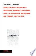 Libro Revista Polftica de Las Diversas Administraciones Que Ha Tenido la Republica Hasta 1837