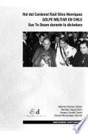 Libro Rol del Cardenal Raúl Silva Henríquez. GOLPE MILITAR EN CHILE. Sus Te Deum durante la dictadura