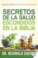 Libro Secretos de la Salud Escondidos En La Biblia / Hidden Bible Health Secrets: Alcance Una Salud Optima y Mejore Su Calidad de Vida de Forma Natural
