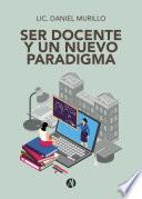 Libro Ser docente y un nuevo paradigma