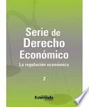 Libro Serie de Derecho Económico 2. La regulación económica
