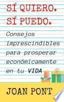 Libro SÍ, QUIERO. SÍ, PUEDO. Consejos imprescindibles para prosperar económicamente en tu vida.