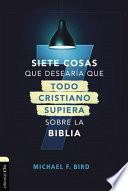 Libro Siete Cosas Que Desearía Que Todo Cristiano Supiera Sobre la Biblia