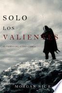 Libro Solo los Valientes (El Camino del Acero—Libro 2)