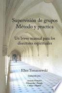 Libro Supervision de Un Grupo Metodo & Practica: Un Pequeno Manual Para Los Directores Espirituales