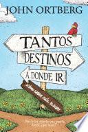 Libro Tantos Destinos a Donde Ir ... ¿cómo Saber Cuál Elegir?