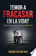Libro TEMOR A FRACASAR EN LA VIDA? ENFRENTA EL GIGANTE QUE TIENES DENTRO DE TI