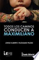 Libro Todos los caminos conducen a Maximiliano