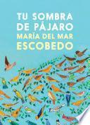 Libro Tu sombra de pájaro