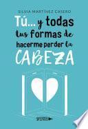 Libro Tú... y todas tus formas de hacerme perder la cabeza