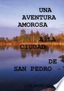 Libro UNA AVENTURA AMOROSA A LA CIUDAD DE SAN PEDRO