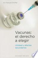 Libro Vacunas : el derecho a elegir : utilidad y efectos secundarios