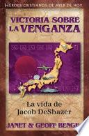 Libro Victoria Sobre La Venganza: La Vida de Jacob Deshazer