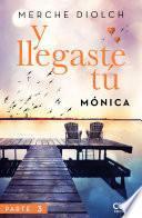 Libro Y llegaste tú 3. Mónica